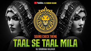 Taal Se Taal Mila 2024 Dj SOUNDCHECK Theme  Dj Shubham Haldaur [upl. by Eirelav]