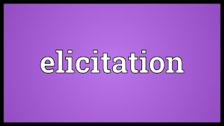 Elicitation Meaning [upl. by Ydrah]