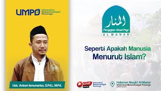 Seperti Apakah Manusia Menurut Islam Ust Anton Ismunanto SPdI MPd [upl. by Safire]