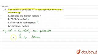 The osmotic pressure of a nonaqueous solution is measured by [upl. by Gosney]