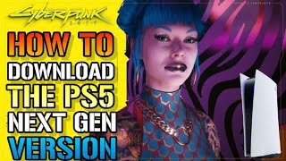 Cyberpunk 2077 How To Download The PS5 Next Gen Version Of The Game [upl. by Ridglea]