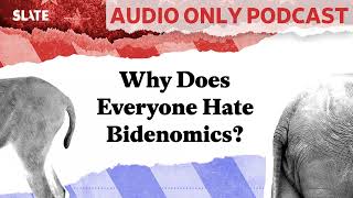 Why Does Everyone Hate Bidenomics  Political Gabfest [upl. by Cima594]