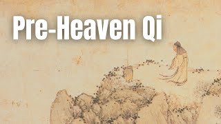 PreHeaven vs PostHeaven Qi in Internal Alchemy [upl. by Christianson]