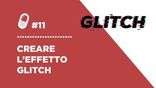 Pillola 11  Creare leffetto Glitch interferenza [upl. by Nnaed]