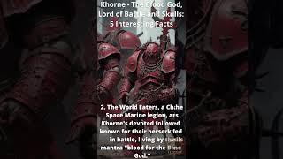 120 Khorne  The Blood God Lord of Battle and Skulls 5 Interesting Facts [upl. by Gnex488]