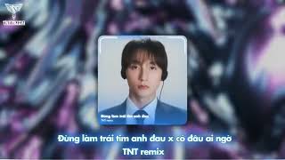 1 hour  Đừng làm trái tim anh đau x có đâu ai ngờ  TNT remix  Nhạc hot tik tok 2024 [upl. by Seiter112]