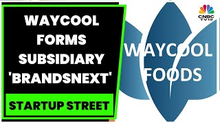 WayCool Forms Subsidiary BrandsNext To Drive FMCG Business  Startup Street  CNBCTV18 [upl. by Aivek]