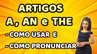 Artigos  A AN e THE  Como USAR e como PRONUNCIAR  Articles [upl. by Fogarty363]