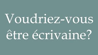 How to Pronounce Voudriezvous être écrivaine Would you like to be a writer in French [upl. by Nitniuq]