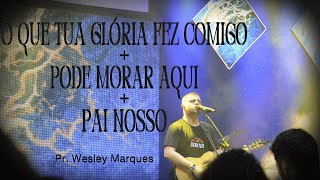 O QUE TUA GLÓRIA FEZ COMIGO  PODE MORAR AQUI  PAI NOSSO  Pr Wesley Marques  JubraConf24 ⛰️ [upl. by Denni841]