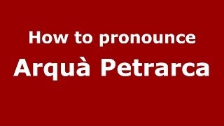 How to pronounce Arquà Petrarca ItalianItaly  PronounceNamescom [upl. by Merell]