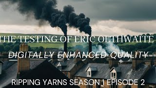 RIPPING YARNS SEASON 1 EPISODE 2 THE TESTING OF ERIC OLTHWAITE Digitally remastered [upl. by Annawek]