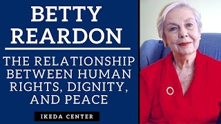 Betty Reardon  On The Relationship Between Human Dignity Human Rights and Peace [upl. by Stanleigh]