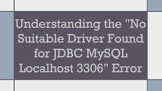 Understanding the quotNo Suitable Driver Found for JDBC MySQL Localhost 3306quot Error [upl. by Arahsat717]