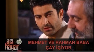 Mehmet ve Rahman Baba Çay İçiyor  Acı Hayat 19Bölüm [upl. by Aisul]