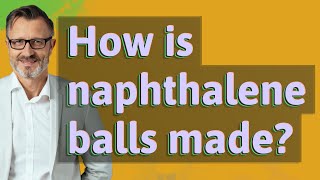 How is naphthalene balls made [upl. by Jerrylee]