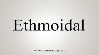 How To Say Ethmoidal [upl. by Adliw]