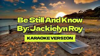 Be Still And Know │ By Jackielyn Roy │ Karaoke Version [upl. by Lecia]