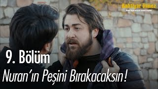 Nuranın peşini bırakacaksın  Bahtiyar Ölmez 9 Bölüm [upl. by Neeven110]