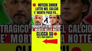 🔴 TRAGICO LUTTO NEL CALCIO quotE MORTO NELLA NOTTEquot FAN IN LACRIME [upl. by Spiegelman727]