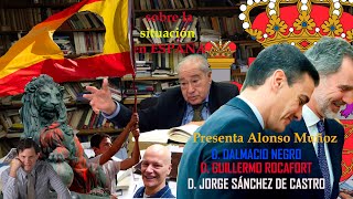 SOBRE LA SITUACIÓN DE ESPAÑA con D Dalmacio Negro Guillermo Rocafort y Jorge Sánchez de Castro [upl. by Siravaj]