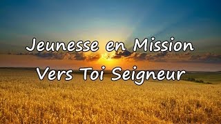 Jeunesse en Mission  Vers Toi Seigneur avec paroles [upl. by Wolfort]