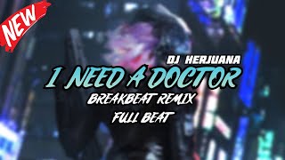 DJ I NEED A DOCTOR BREAKBEAT REMIX FULL MELODY TERBARU 2024 [upl. by Vladamir242]