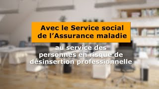 Le Service social de lAssurance maladie  Personnes en risque de désinsertion professionnelle [upl. by Naellij]