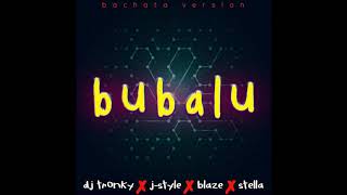 Bubalu Bachata Version  DJ Tronky amp JStyle feat Blaze amp Stella [upl. by Inaoj]