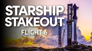 Starship Stakeout  SpaceX Launches Starship for the Sixth Time [upl. by Ybrek]