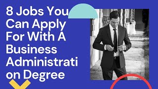 8 Jobs You Can Apply For With A Business Administration Degree [upl. by Malissa]