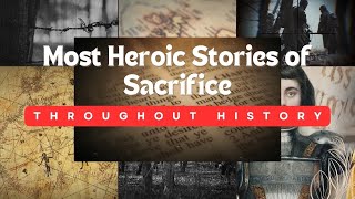 Most Heroic Stories of Sacrifice Throughout History [upl. by Driscoll]