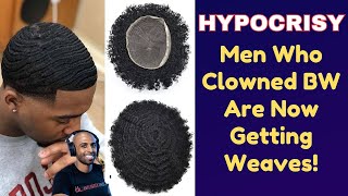 Why Are Men Suddenly Embracing Weaves They Shamed BW For [upl. by Tima]