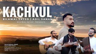 KACHKUL I BILAWAL SAYED amp  Adil SananI Ft SannanMahboob amp USMAN UD DIN I PASHTO SONGS 2024 [upl. by Kcired144]