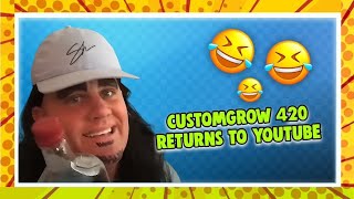 Customgrow420 returns to YouTube [upl. by Dora]