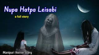 Nupa Hatpa Leisabi  A Full Story  Manipuri Horror Story [upl. by Masry179]