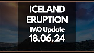 Iceland Eruption IMO Update  180624 [upl. by Alvy]