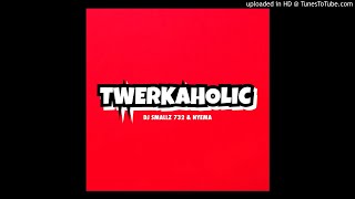 DJ Smallz 732  Twerkaholic Feat Nyema [upl. by Trebbor401]