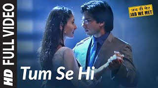 Full Video Tum Se Hi  Jab We Met  Kareena Kapoor Shahid Kapoor  Mohit Chauhan  Pritam [upl. by Islek292]