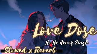 Love Dose  Slowed and ReverbYo Yo Honey SinghTu Aja Mere Close Melta Na Moka Roz Lyrics Song [upl. by Eiznekam764]