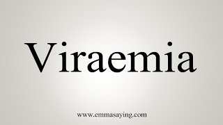 How To Say Viraemia [upl. by Susanna779]