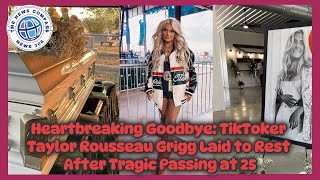 Heartbreaking Goodbye TikToker Taylor Rousseau Grigg Laid to Rest After Tragic Passing at 25 [upl. by Yetak]