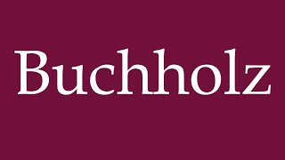 How to Pronounce Buchholz Correctly in German [upl. by Edythe]