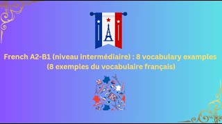 French A2B1 niveau intermédiaire  8 vocabulary examples 8 exemples du vocabulaire français [upl. by Leitnahs]