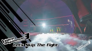 Lets Skip The Fight Music Video  The Voice Myanmar Season 3 2020 [upl. by Ria]