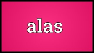 Alas Meaning [upl. by Lotsirhc]