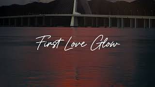 Audio First Love Glow [upl. by Rurik943]