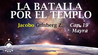 Cap 19 MAYRA  LA BATALLA POR EL TEMPLO  Jacobo Grinberg Z  Autobiografía  Voz Chavenato [upl. by Lynn]