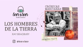 AudioCuento Los hombres de la Tierra Crónicas marcianas Ray Bradbury Primera parte [upl. by Guinn]