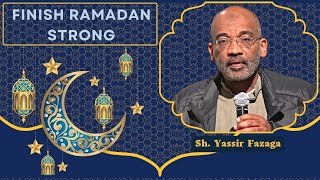 Finish Ramadan Strong  Sh Yassir Fazaga [upl. by Duwe]